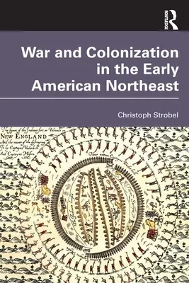 Krieg und Kolonisierung im frühen amerikanischen Nordosten - War and Colonization in the Early American Northeast