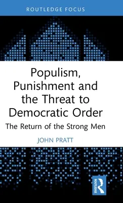 Populismus, Bestrafung und die Bedrohung der demokratischen Ordnung: Die Rückkehr der starken Männer - Populism, Punishment and the Threat to Democratic Order: The Return of the Strong Men