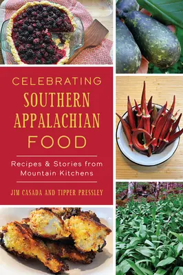 Die Küche der südlichen Appalachen: Rezepte und Geschichten aus Bergküchen - Celebrating Southern Appalachian Food: Recipes & Stories from Mountain Kitchens