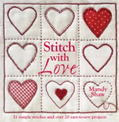 Stitch with Love - 11 einfache Stiche und über 20 leicht zu nähende Projekte - Stitch with Love - 11 Simple Stitches and Over 20 Easy-to-Sew Projects