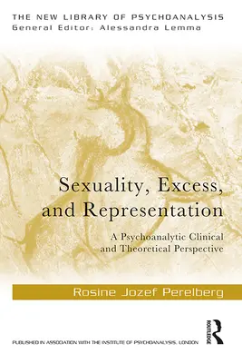 Sexualität, Exzess und Repräsentation: Eine psychoanalytische klinische und theoretische Perspektive - Sexuality, Excess, and Representation: A Psychoanalytic Clinical and Theoretical Perspective