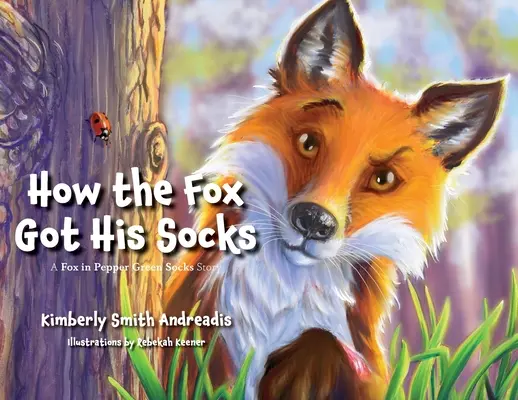 Wie der Fuchs seine Socken bekam: Die Geschichte vom Fuchs in pfeffergrünen Socken - How the Fox Got His Socks: A Fox in Pepper Green Socks Story