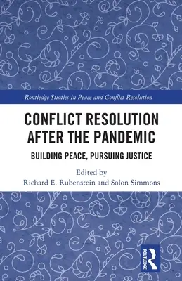 Konfliktlösung nach der Pandemie: Frieden schaffen, Gerechtigkeit anstreben - Conflict Resolution After the Pandemic: Building Peace, Pursuing Justice