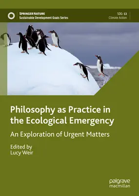 Philosophie als Praxis in der ökologischen Notlage: Eine Erkundung dringender Angelegenheiten - Philosophy as Practice in the Ecological Emergency: An Exploration of Urgent Matters