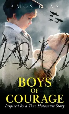 Jungen des Mutes: Ein historischer Roman aus dem 2. Weltkrieg, basierend auf der wahren Geschichte eines jüdischen Überlebenden des Holocaust - Boys of Courage: A WW2 Historical Novel, Based on a True Story of a Jewish Holocaust Survivor