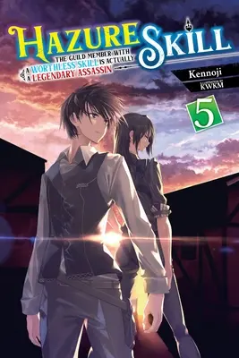 Hazure-Fähigkeit: Das Gildenmitglied mit der wertlosen Fähigkeit ist in Wirklichkeit ein legendärer Assassine, Bd. 5 (Light Novel) - Hazure Skill: The Guild Member with a Worthless Skill Is Actually a Legendary Assassin, Vol. 5 (Light Novel)