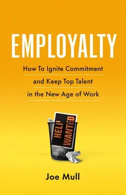 Employalty: Wie man im neuen Zeitalter der Arbeit Engagement weckt und Spitzentalente bindet - Employalty: How to Ignite Commitment and Keep Top Talent in the New Age of Work