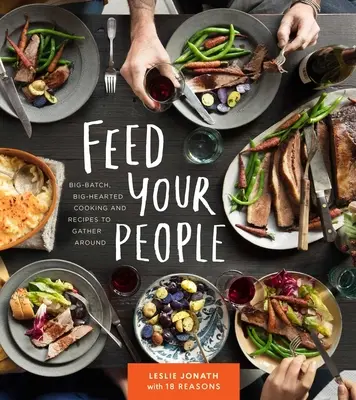 Feed Your People: Kochen mit viel Herz und Rezepten für die ganze Familie - Feed Your People: Big-Batch, Big-Hearted Cooking and Recipes to Gather Around