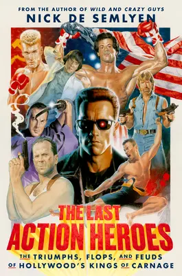 Die letzten Action-Helden: Triumphe, Flops und Fehden von Hollywoods Königen des Gemetzels - The Last Action Heroes: The Triumphs, Flops, and Feuds of Hollywood's Kings of Carnage