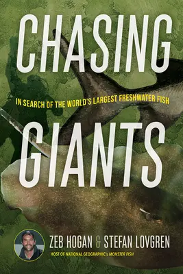 Auf der Jagd nach Giganten: Auf der Suche nach dem größten Süßwasserfisch der Welt - Chasing Giants: In Search of the World's Largest Freshwater Fish