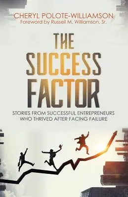 Der Erfolgsfaktor: Geschichten von erfolgreichen Unternehmern, die nach dem Scheitern Erfolg hatten - The Success Factor: Stories From Successful Entrepreneurs Who Thrived After Facing Failure