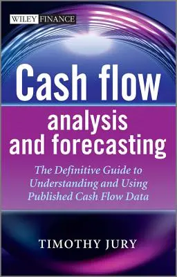 Cashflow-Analyse und -Prognose: Der endgültige Leitfaden zum Verständnis und zur Verwendung veröffentlichter Cashflow-Daten - Cash Flow Analysis and Forecasting: The Definitive Guide to Understanding and Using Published Cash Flow Data