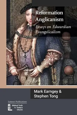 Anglikanismus der Reformation: Aufsätze zum Edwardianischen Evangelikalismus - Reformation Anglicanism: Essays on Edwardian Evangelicalism