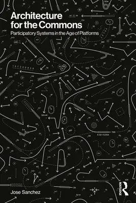 Architektur für die Allgemeinheit: Partizipative Systeme im Zeitalter der Plattformen - Architecture for the Commons: Participatory Systems in the Age of Platforms