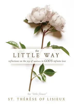 Der kleine Weg: Reflexionen über die Freude der Kleinheit in Gottes unendlicher Liebe - The Little Way: Reflections on the Joy of Smallness in God's Infinite Love