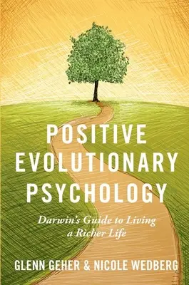 Positive evolutionäre Psychologie: Darwins Anleitung zu einem reicheren Leben - Positive Evolutionary Psychology: Darwin's Guide to Living a Richer Life