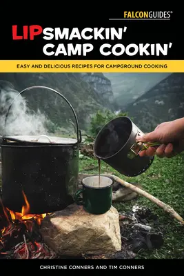 Lipsmackin' Camp Cookin': Leichte und leckere Rezepte für das Kochen auf dem Campingplatz - Lipsmackin' Camp Cookin': Easy and Delicious Recipes for Campground Cooking