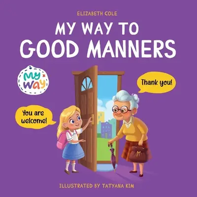 Mein Weg zu guten Manieren: Kinderbuch über Manieren, Etikette und Benehmen, das Kindern soziale Kompetenz, Respekt und Freundlichkeit vermittelt, 3 bis 1 Jahre - My Way to Good Manners: Kids Book about Manners, Etiquette and Behavior that Teaches Children Social Skills, Respect and Kindness, Ages 3 to 1