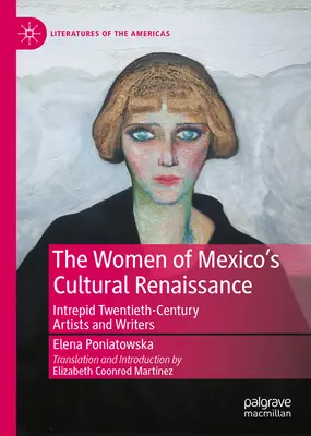 Die Frauen der kulturellen Renaissance Mexikos: Unerschrockene Künstlerinnen und Schriftstellerinnen der Nachrevolution - The Women of Mexico's Cultural Renaissance: Intrepid Post-Revolution Artists and Writers