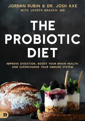 Die Probiotische Diät: Verbessern Sie Ihre Verdauung, fördern Sie die Gesundheit Ihres Gehirns und stärken Sie Ihr Immunsystem - The Probiotic Diet: Improve Digestion, Boost Your Brain Health, and Supercharge Your Immune System