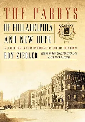 Die Parrys von Philadelphia und New Hope: Der dauerhafte Einfluss einer Quäkerfamilie auf zwei historische Städte - The Parrys of Philadelphia and New Hope: A Quaker Family's Lasting Impact on Two Historic Towns