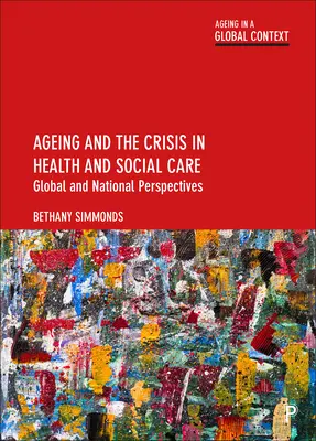 Altern und die Krise des Gesundheits- und Sozialwesens: Globale und nationale Perspektiven - Ageing and the Crisis in Health and Social Care: Global and National Perspectives