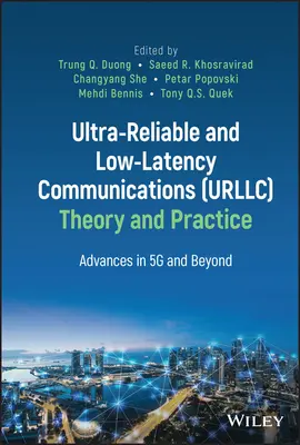 Theorie und Praxis der ultrasicheren Kommunikation mit niedriger Latenz (Urllc): Fortschritte bei 5g und darüber hinaus - Ultra-Reliable and Low-Latency Communications (Urllc) Theory and Practice: Advances in 5g and Beyond