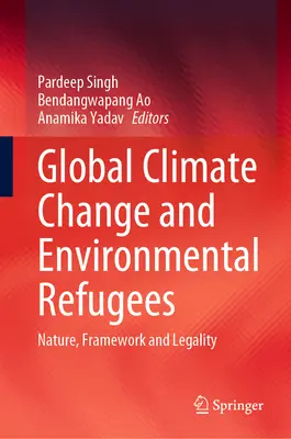 Globaler Klimawandel und Umweltflüchtlinge: Natur, Rahmen und Rechtmäßigkeit - Global Climate Change and Environmental Refugees: Nature, Framework and Legality