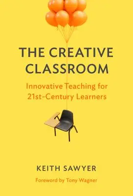 Das kreative Klassenzimmer: Innovativer Unterricht für Lernende des 21. Jahrhunderts - The Creative Classroom: Innovative Teaching for 21st-Century Learners