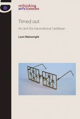 Ausgelaufen: Kunst und die transnationale Karibik - Timed Out: Art and the Transnational Caribbean