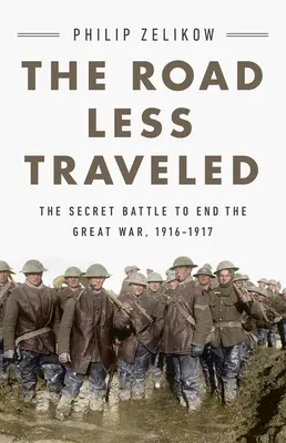 Der weniger befahrene Weg: Der geheime Wendepunkt des Großen Krieges, 1916-1917 - The Road Less Traveled: The Secret Turning Point of the Great War, 1916-1917