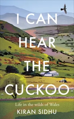 Ich kann den Kuckuck hören: Das Leben in der Wildnis von Wales - I Can Hear the Cuckoo: Life in the Wilds of Wales