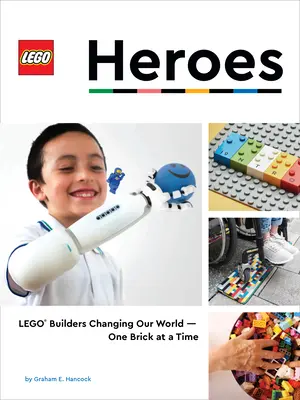 Lego-Helden: Lego-Baumeister, die unsere Welt verändern - ein Stein nach dem anderen - Lego Heroes: Lego(r) Builders Changing Our World--One Brick at a Time