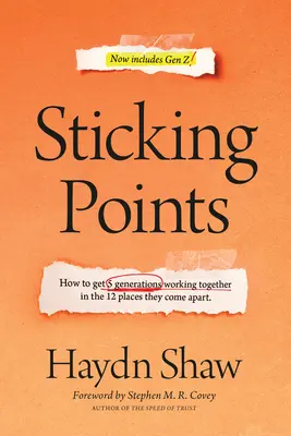 Knackpunkte: Wie man 5 Generationen an den 12 Stellen, an denen sie sich trennen, zur Zusammenarbeit bringt - Sticking Points: How to Get 5 Generations Working Together in the 12 Places They Come Apart