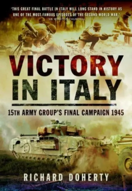 Der Sieg in Italien: Der letzte Feldzug der 15. Heeresgruppe 1945 - Victory in Italy: 15th Army Group's Final Campaign 1945