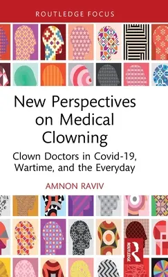 Neue Perspektiven der medizinischen Clownerie: Clown-Doktoren in Covid-19, Krieg und Alltag - New Perspectives on Medical Clowning: Clown Doctors in Covid-19, Wartime, and the Everyday