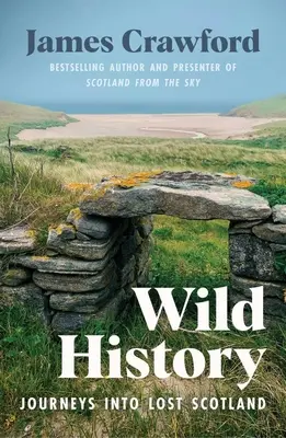 Wilde Geschichte: Reisen ins verlorene Schottland - Wild History: Journeys Into Lost Scotland