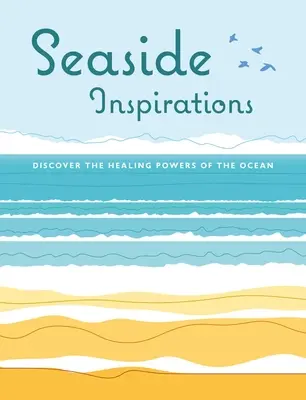 Inspirationen vom Meer: Entdecken Sie die heilenden Kräfte des Ozeans - Seaside Inspirations: Discover the Healing Powers of the Ocean