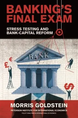 Die letzte Prüfung der Banken: Stresstests und die Reform des Bankenkapitals - Banking's Final Exam: Stress Testing and Bank-Capital Reform