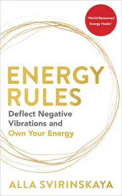 Energie-Regeln: Negative Schwingungen abwehren und die eigene Energie nutzen - Energy Rules: Deflect Negative Vibrations and Own Your Energy