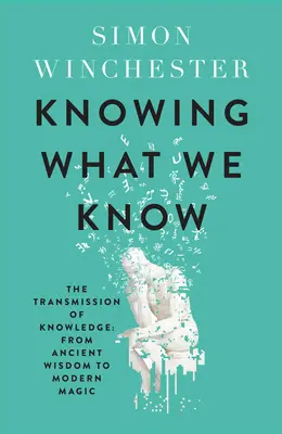 Wissen, was wir wissen - Die Weitergabe von Wissen: von antiker Weisheit bis zu moderner Magie - Knowing What We Know - The Transmission of Knowledge: from Ancient Wisdom to Modern Magic