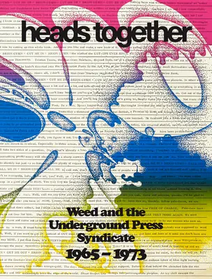 Köpfe zusammen: Weed und das Underground Press Syndicate, 1965-1973 - Heads Together: Weed and the Underground Press Syndicate, 1965-1973