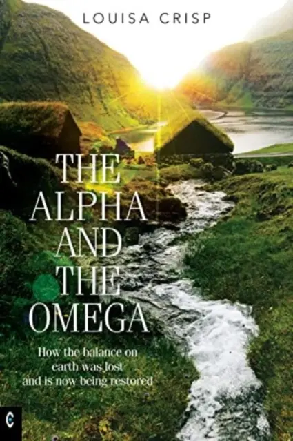 Das Alpha und das Omega: Wie das Gleichgewicht auf der Erde verloren ging und jetzt wiederhergestellt wird - The Alpha and the Omega: How the Balance on Earth Was Lost and Is Now Being Restored