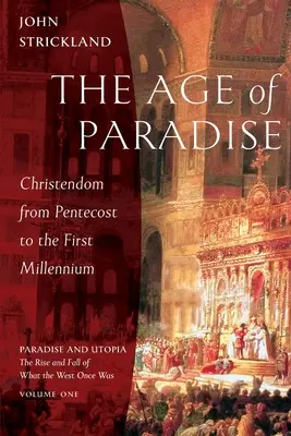 Das Zeitalter des Paradieses: Die Christenheit von Pfingsten bis zum ersten Jahrtausend - The Age of Paradise: Christendom from Pentecost to the First Millennium