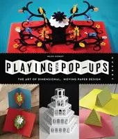 Spielen mit Pop-Ups: Die Kunst dreidimensionaler, beweglicher Papierdesigns - Playing with Pop-Ups: The Art of Dimensional, Moving Paper Designs