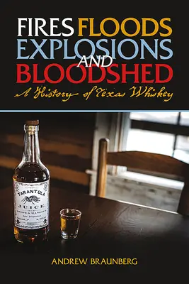 Brände, Überschwemmungen, Explosionen und Blutvergießen: Eine Geschichte des texanischen Whiskeys - Fires, Floods, Explosions, and Bloodshed: A History of Texas Whiskey