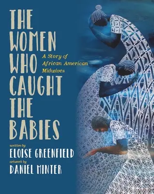 Die Frauen, die die Babies fingen: Eine Geschichte über afroamerikanische Hebammen - The Women Who Caught the Babies: A Story of African American Midwives