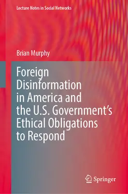 Ausländische Desinformation in Amerika und die ethischen Verpflichtungen der US-Regierung, darauf zu reagieren - Foreign Disinformation in America and the U.S. Government's Ethical Obligations to Respond