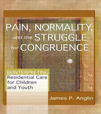 Schmerz, Normalität und das Ringen um Kongruenz: Neuinterpretation der stationären Betreuung von Kindern und Jugendlichen - Pain, Normality, and the Struggle for Congruence: Reinterpreting Residential Care for Children and Youth