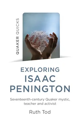 Erforschung von Isaac Penington: Mystiker, Lehrer und Aktivist der Quäker im siebzehnten Jahrhundert - Exploring Isaac Penington: Seventeenth-Century Quaker Mystic, Teacher and Activist